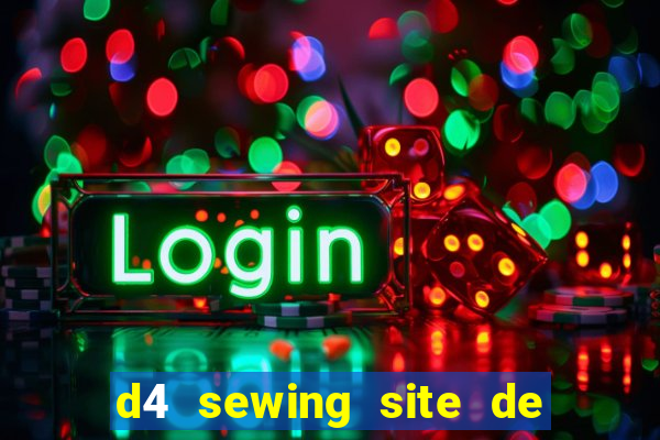 d4 sewing site de relacionamento login entrar